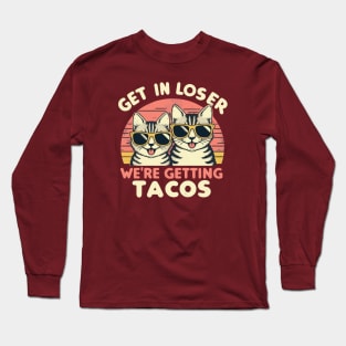 Get In Loser We Are Getting Tacos Long Sleeve T-Shirt